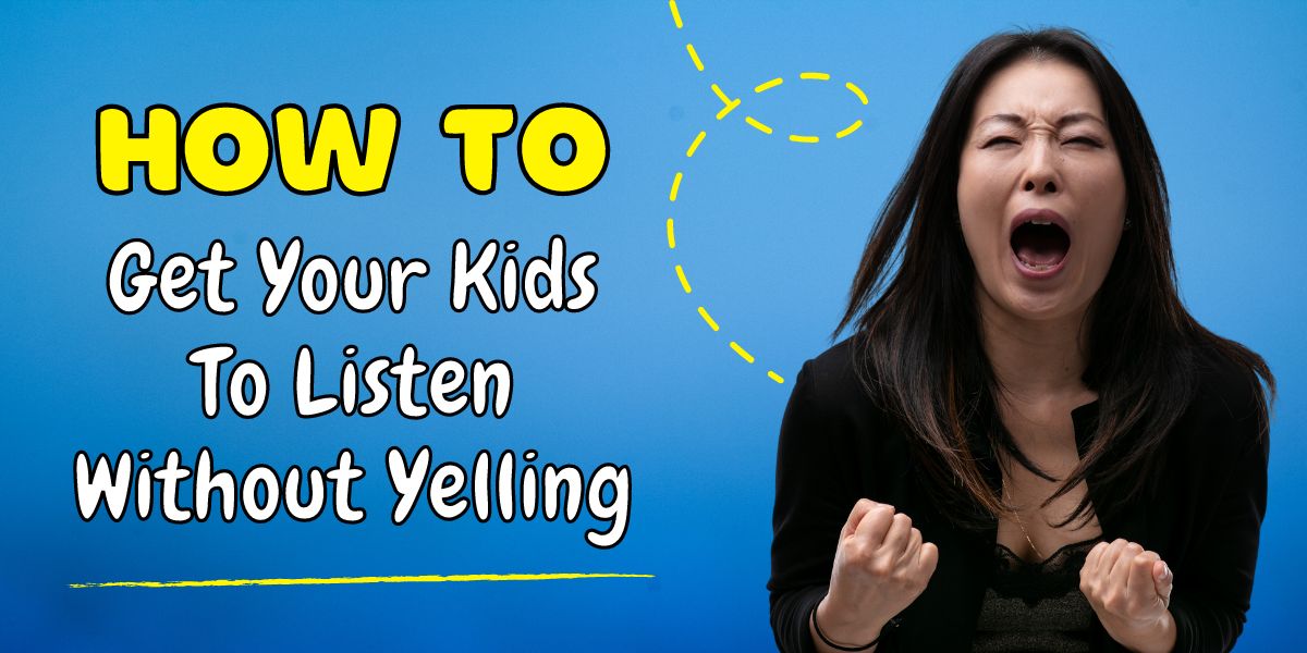 How To Get Your Kids To Listen Without Yelling