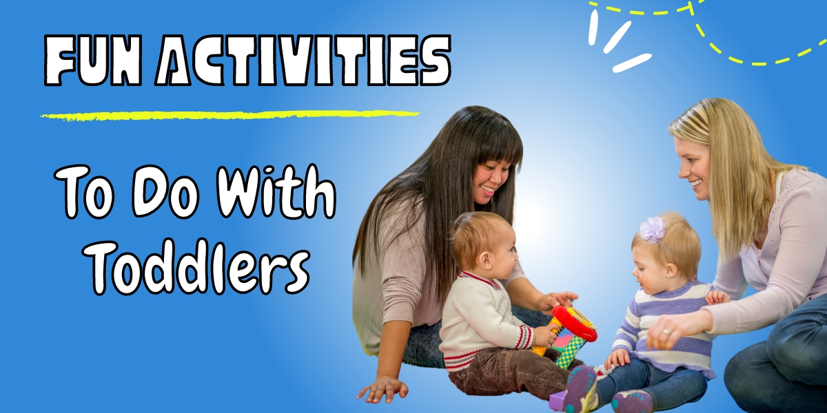 10 Fun Activities To Do With Toddlers