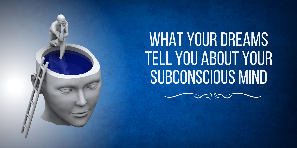 What Your Dreams Tell You About Your Subconscious Mind